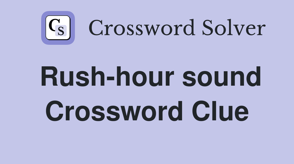 Rush-hour sound Crossword Clue