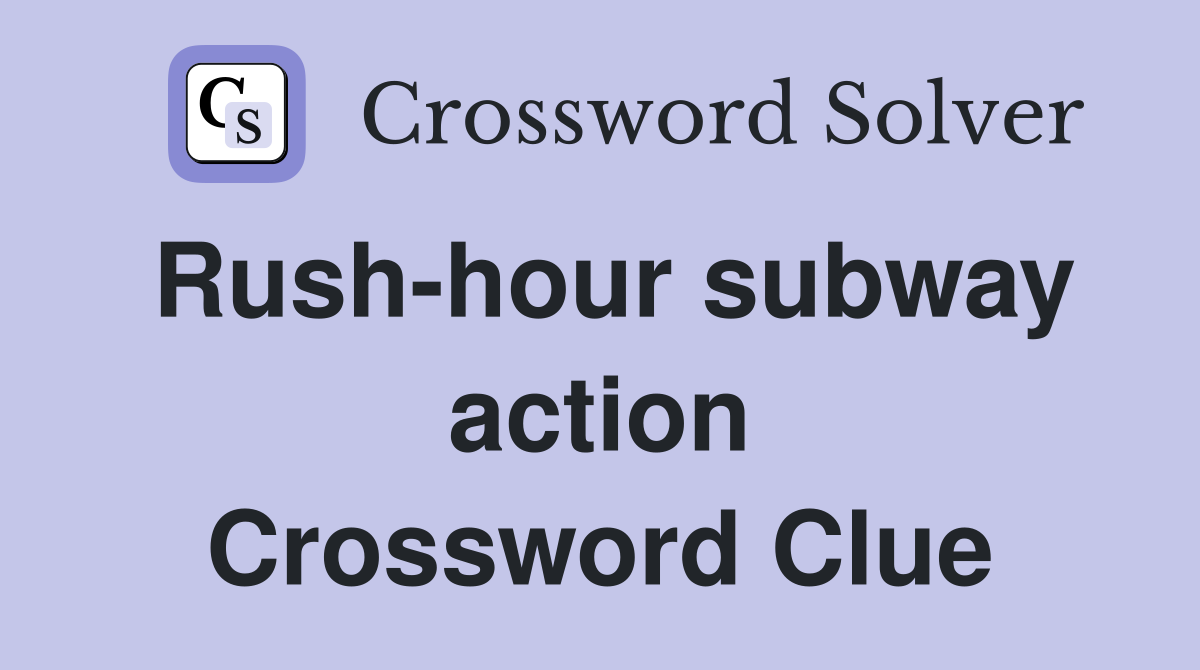 Rush-hour subway action Crossword Clue