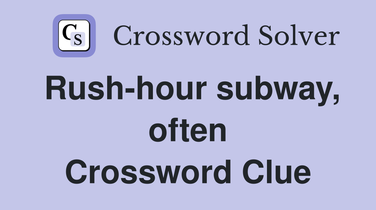 Rush-hour subway, often Crossword Clue