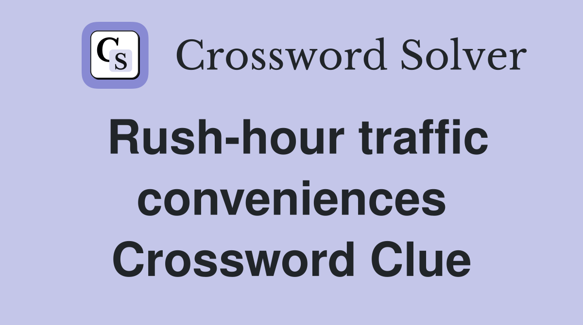 Rush-hour traffic conveniences Crossword Clue