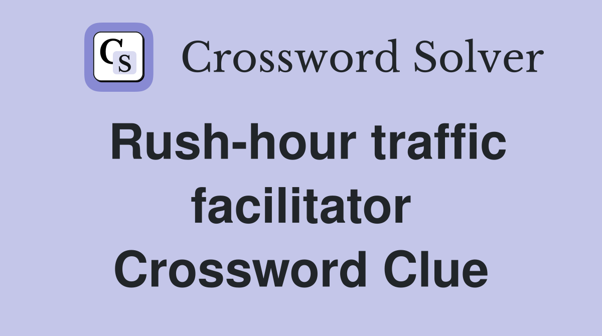 Rush-hour traffic facilitator Crossword Clue
