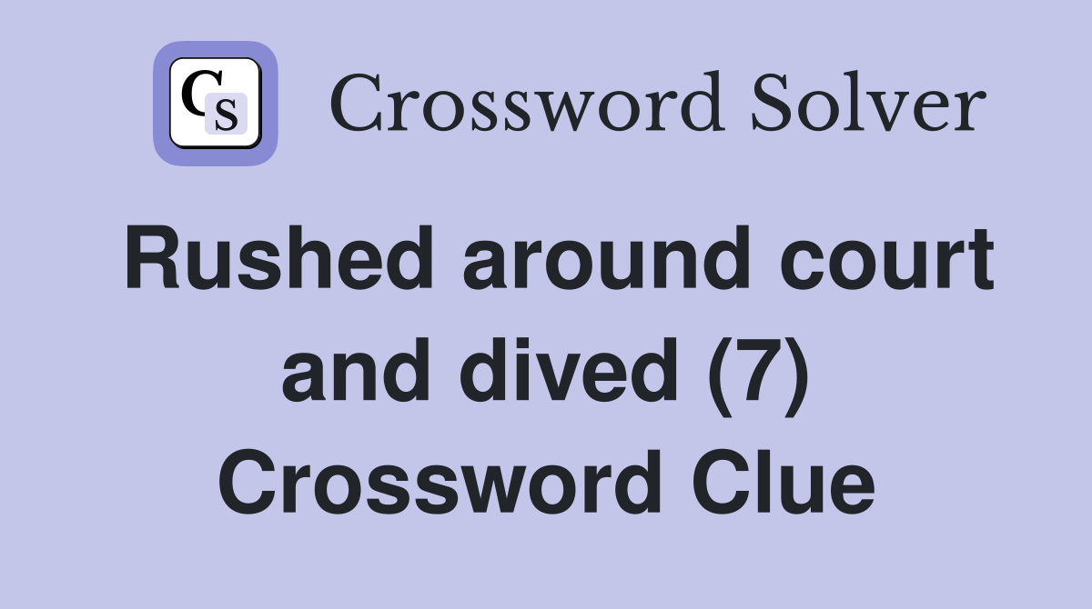Rushed around court and dived (7) Crossword Clue
