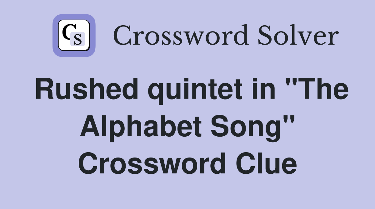 Rushed quintet in "The Alphabet Song" Crossword Clue