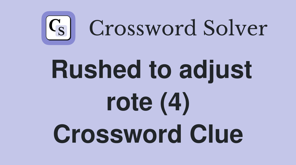 Rushed to adjust rote (4) Crossword Clue