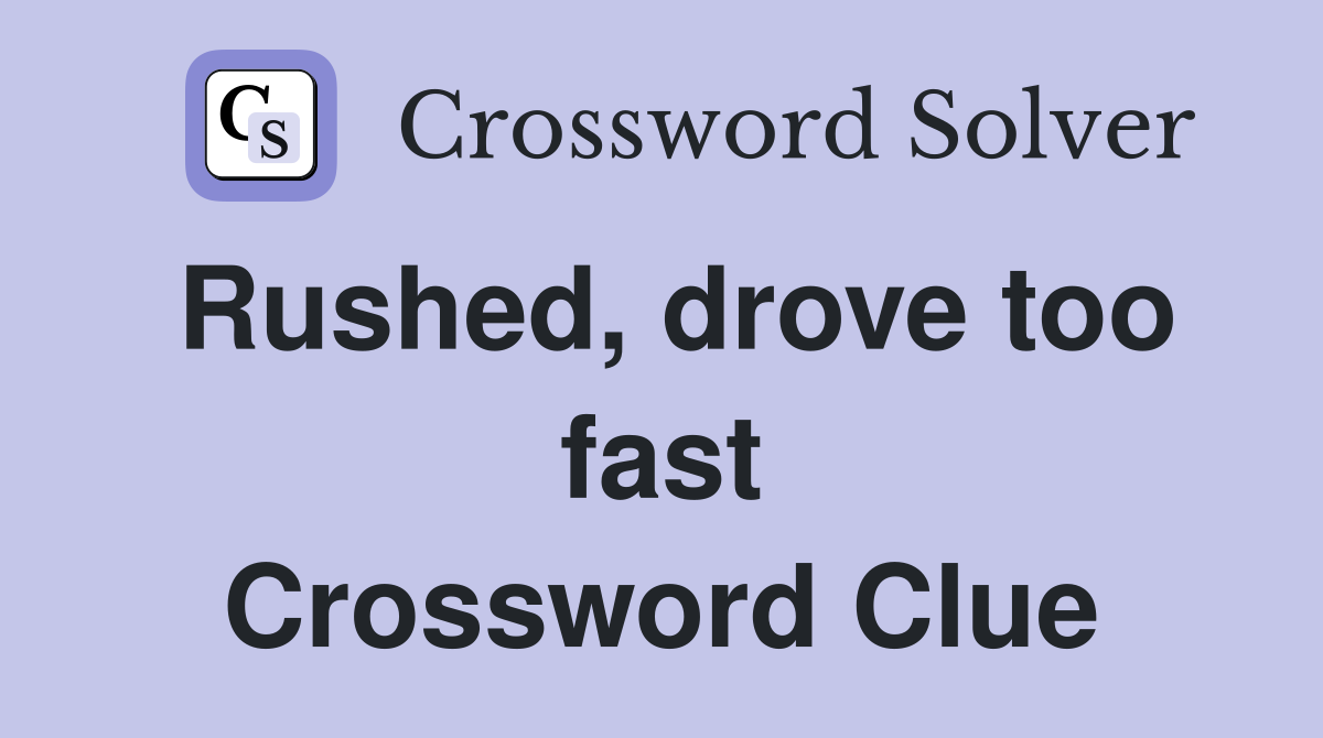 Rushed, drove too fast Crossword Clue