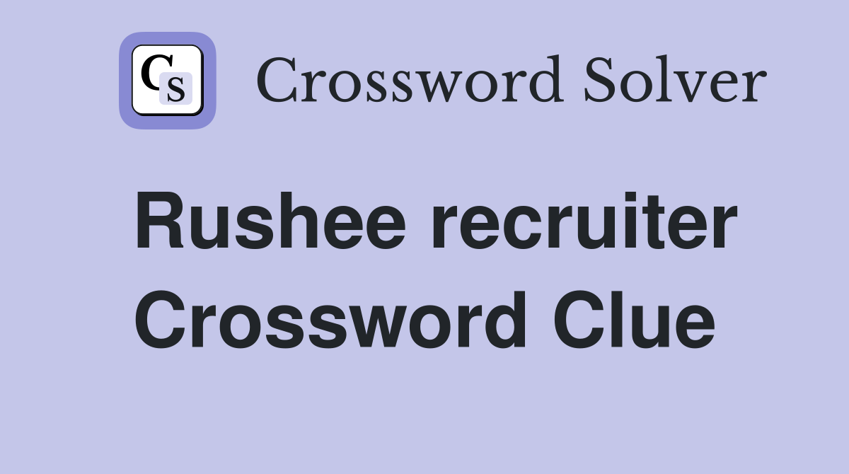 Rushee recruiter Crossword Clue