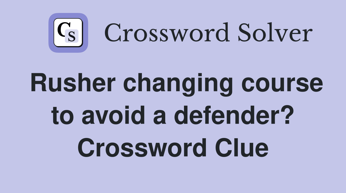 Rusher changing course to avoid a defender? Crossword Clue