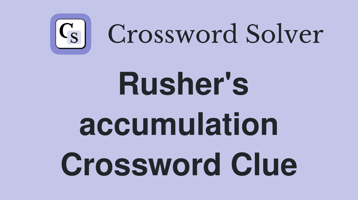 Rusher's accumulation Crossword Clue