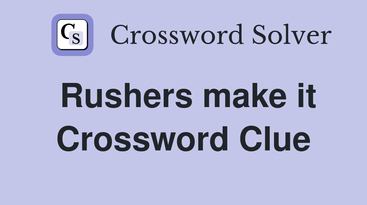 Rushers make it Crossword Clue