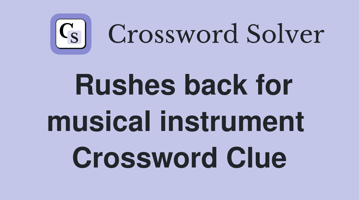 Rushes back for musical instrument  Crossword Clue