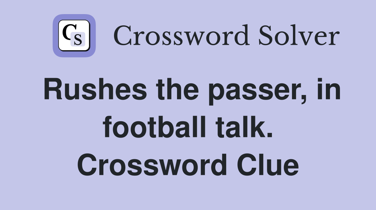 Rushes the passer, in football talk. Crossword Clue