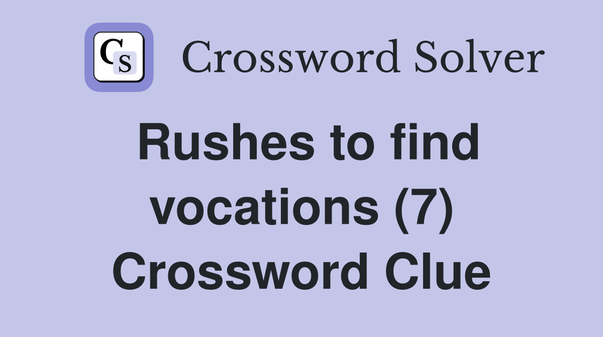 Rushes to find vocations (7) Crossword Clue