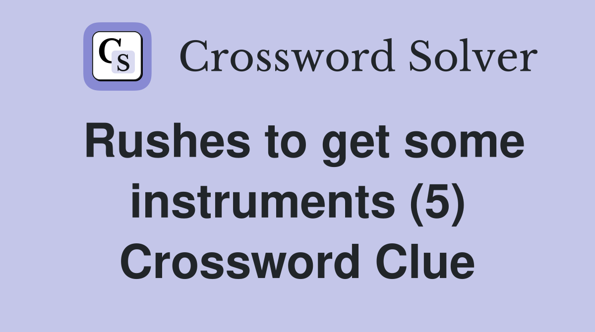 Rushes to get some instruments (5) Crossword Clue