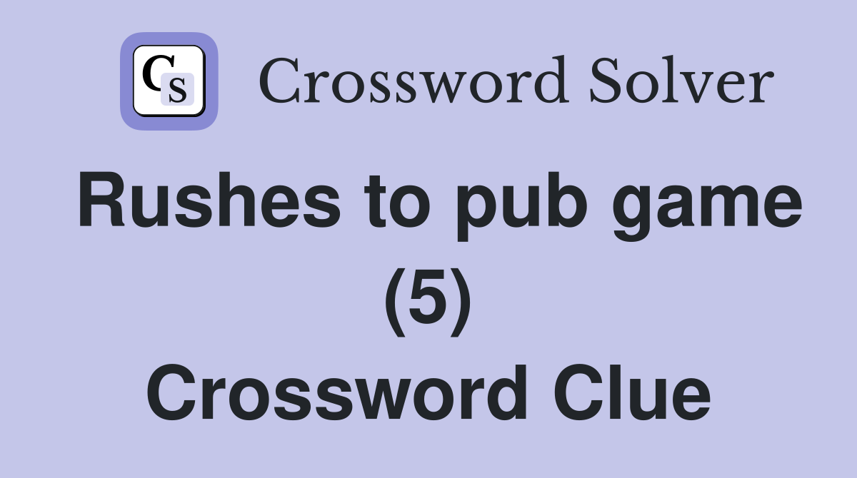 Rushes to pub game (5) Crossword Clue
