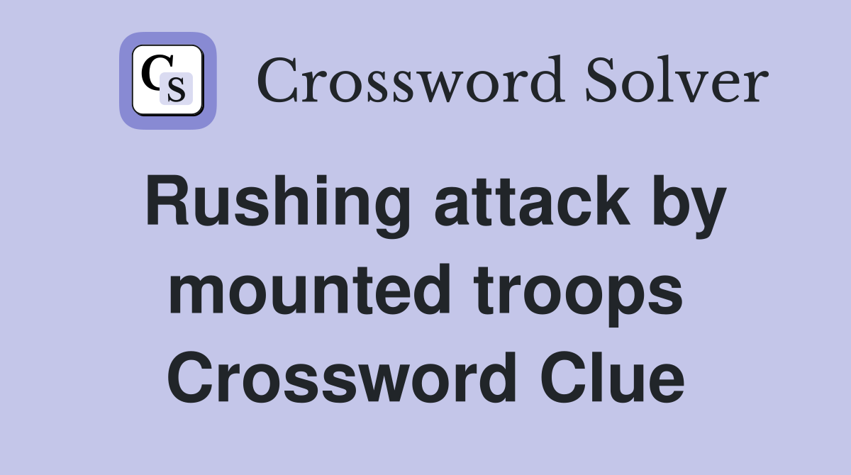 Rushing attack by mounted troops Crossword Clue