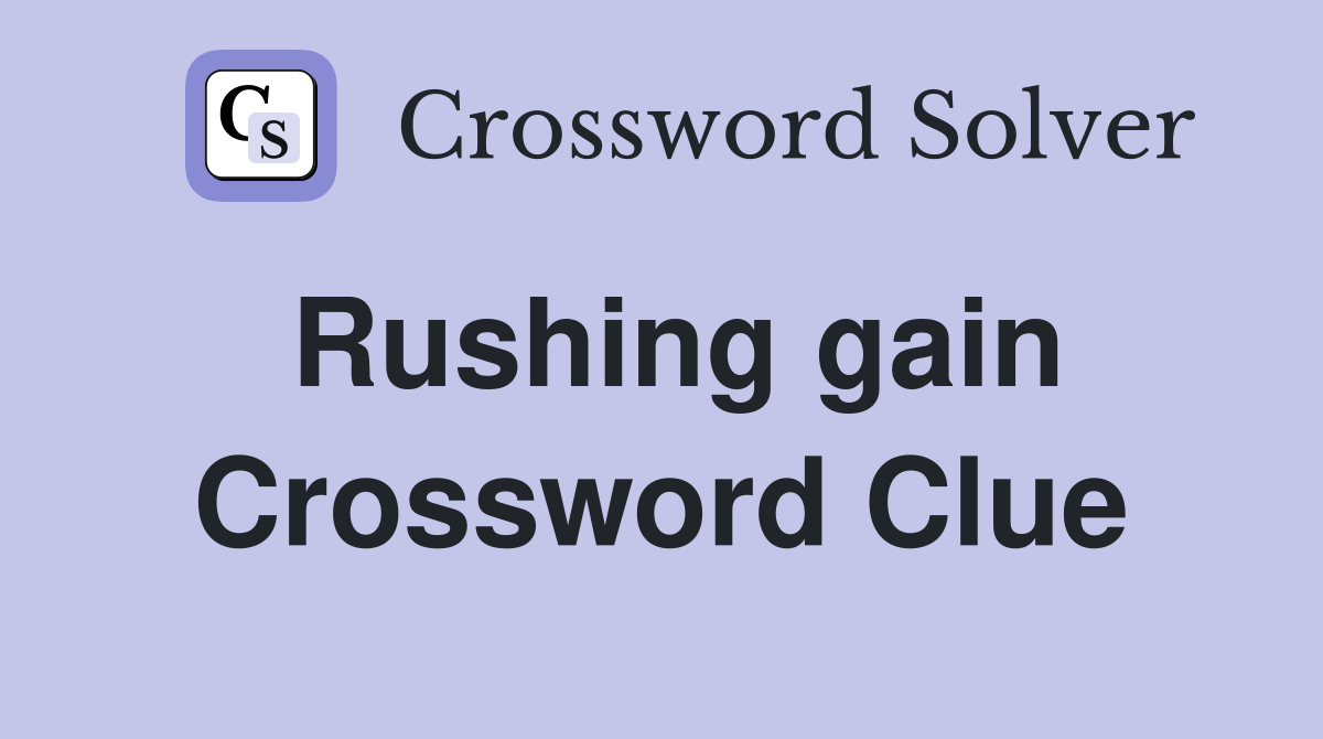 Rushing gain Crossword Clue