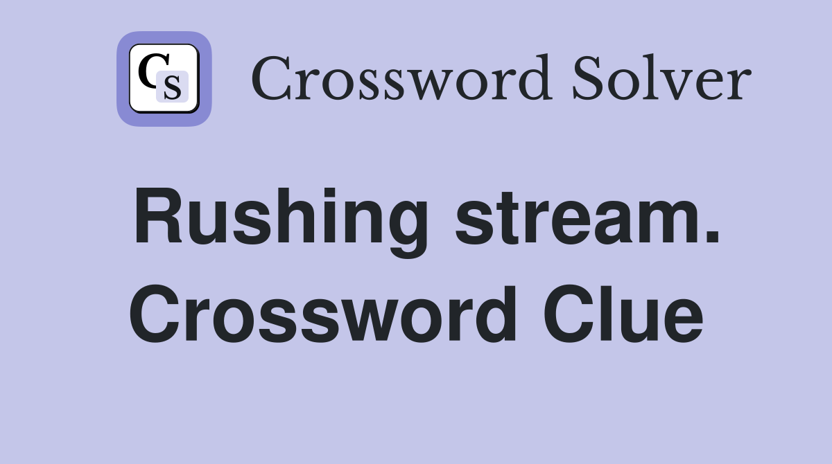 Rushing stream. Crossword Clue
