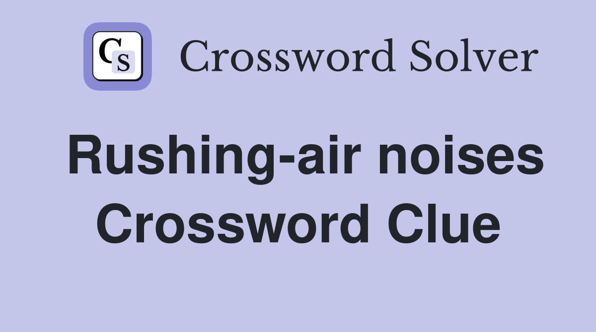 Rushing-air noises Crossword Clue