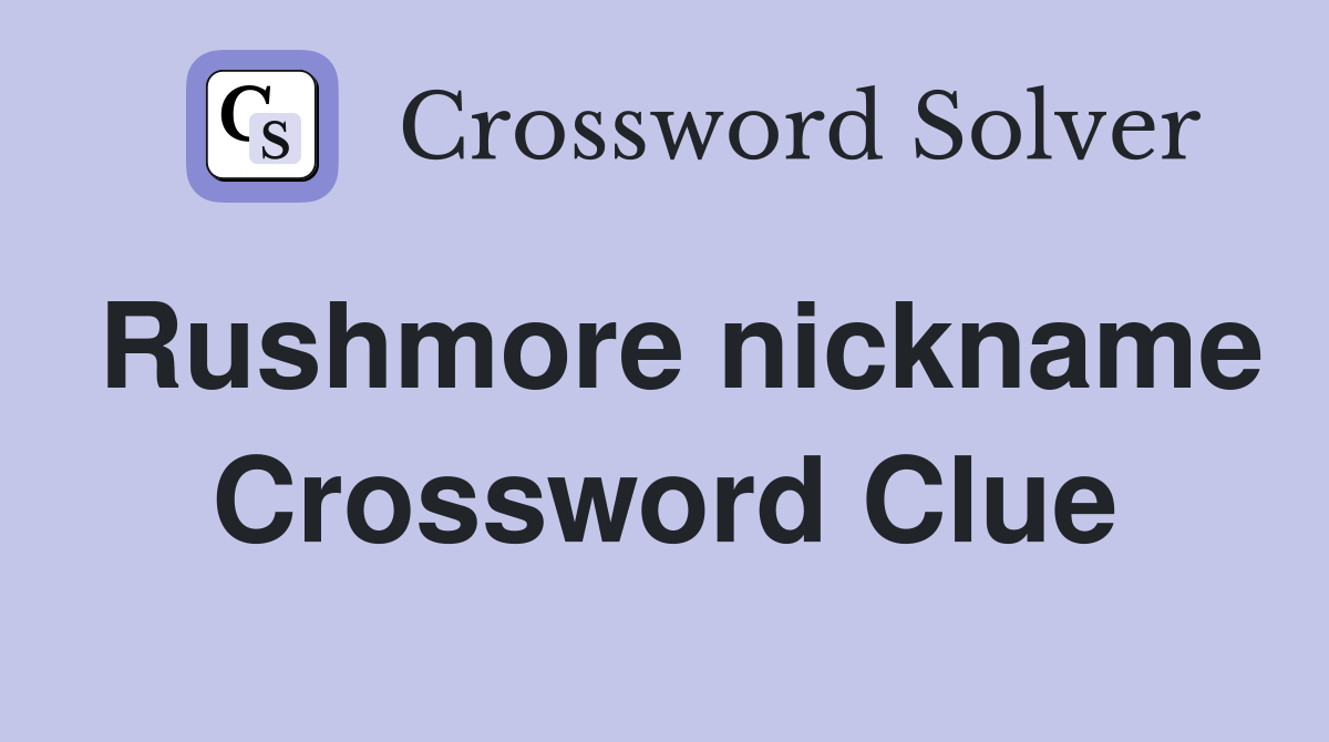 Rushmore nickname Crossword Clue