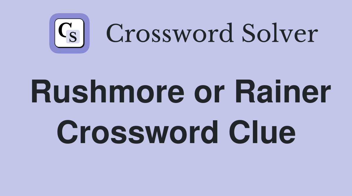 Rushmore or Rainer Crossword Clue