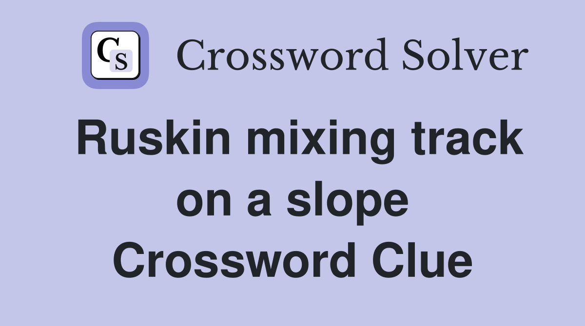 Ruskin mixing track on a slope Crossword Clue