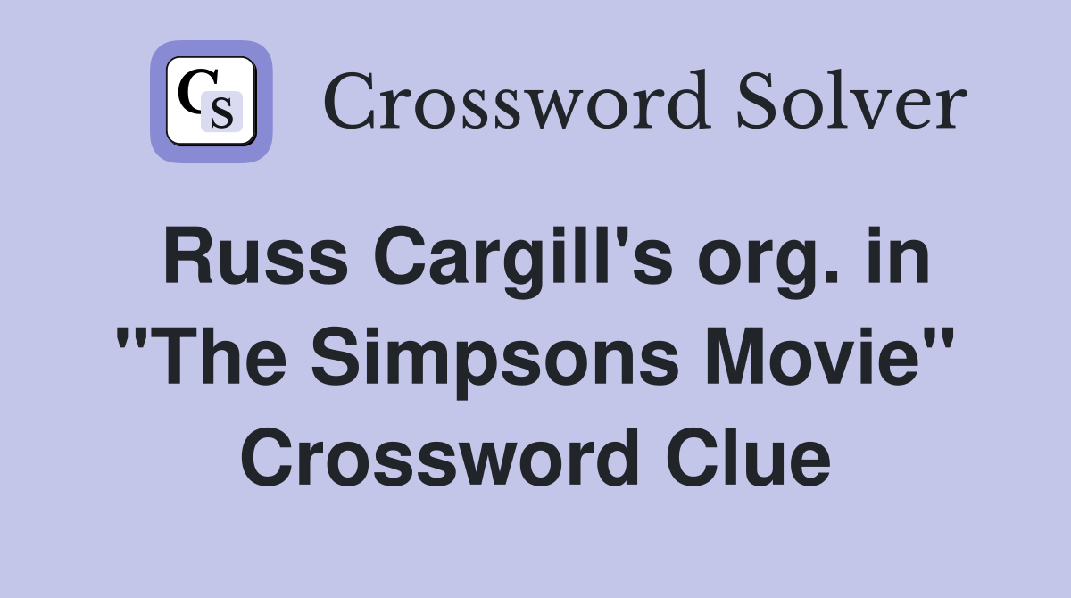 Russ Cargill's org. in "The Simpsons Movie" Crossword Clue
