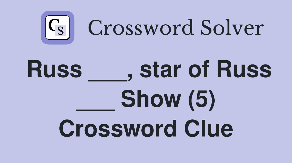 Russ ___, star of Russ ___ Show (5) Crossword Clue