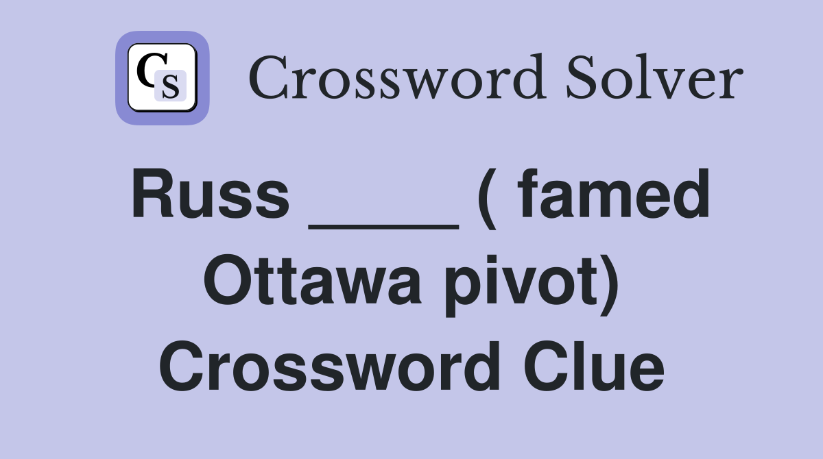 Russ ____ ( famed Ottawa pivot) Crossword Clue
