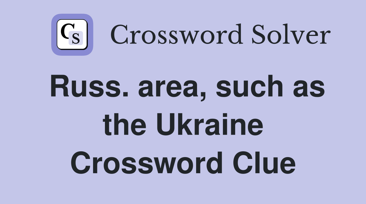 Russ. area, such as the Ukraine Crossword Clue