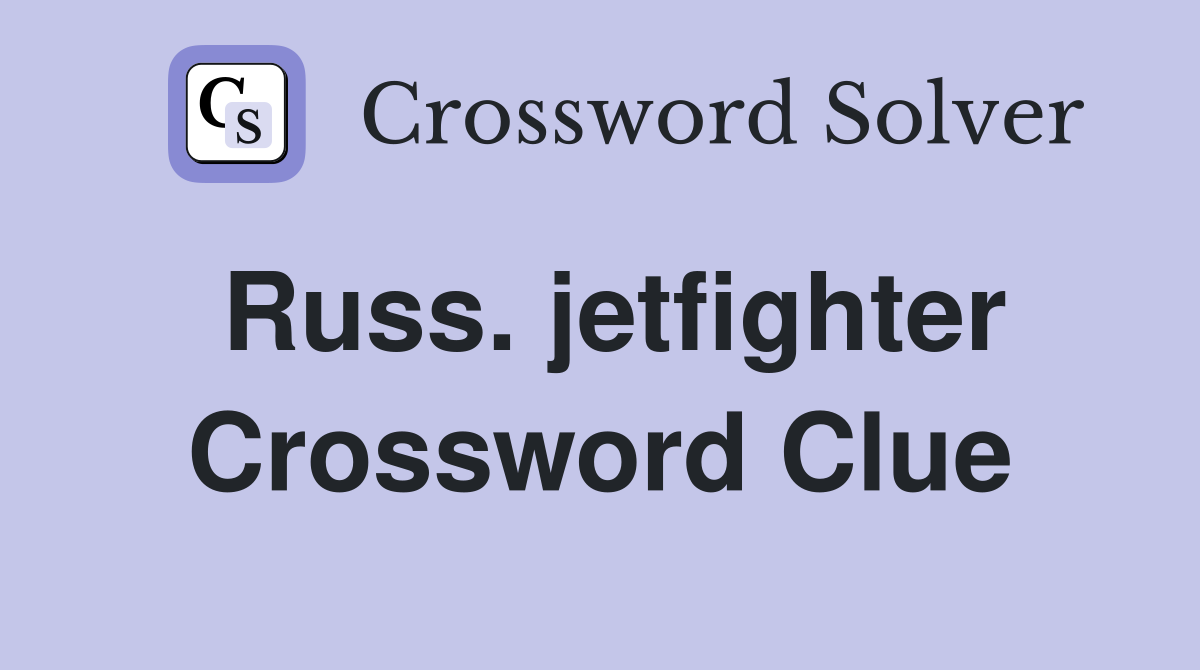 Russ. jetfighter Crossword Clue