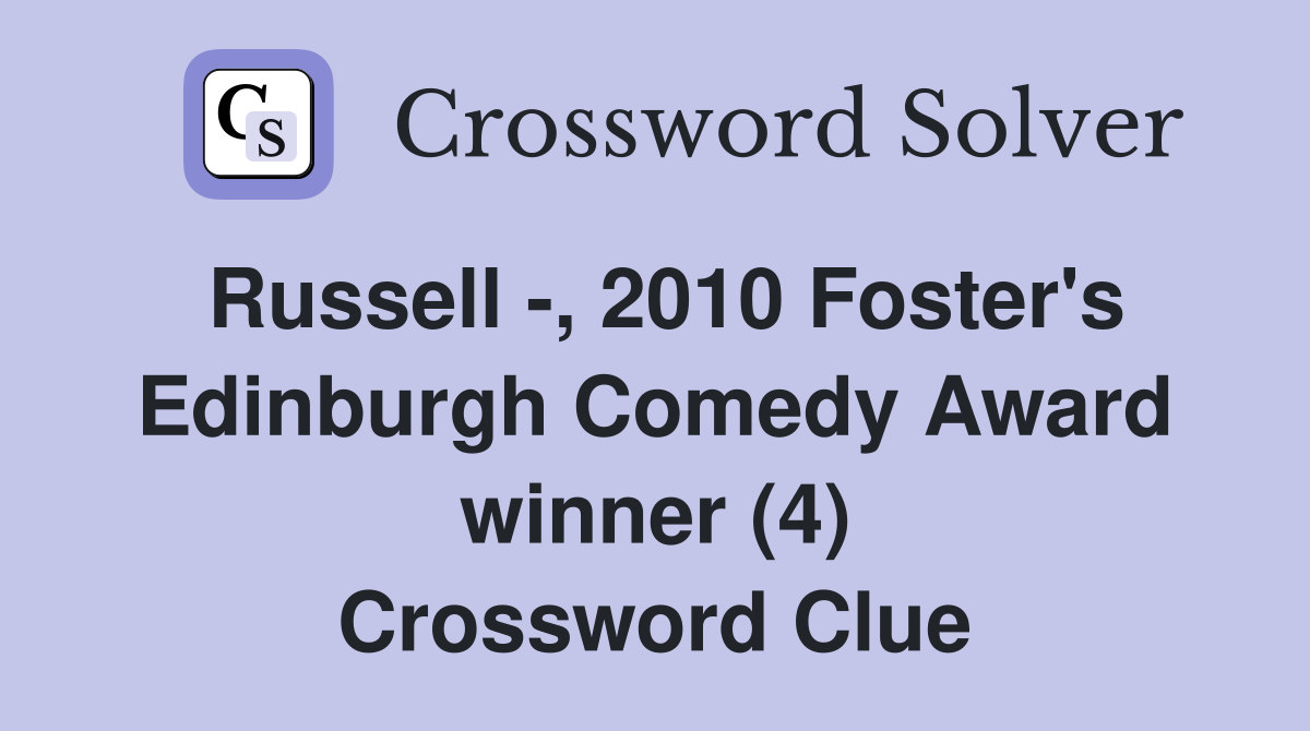 Russell -, 2010 Foster's Edinburgh Comedy Award winner (4) Crossword Clue