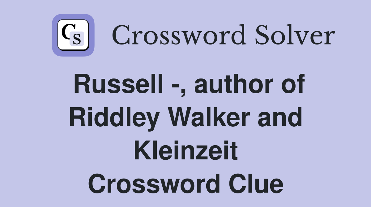 Russell -, author of Riddley Walker and Kleinzeit Crossword Clue