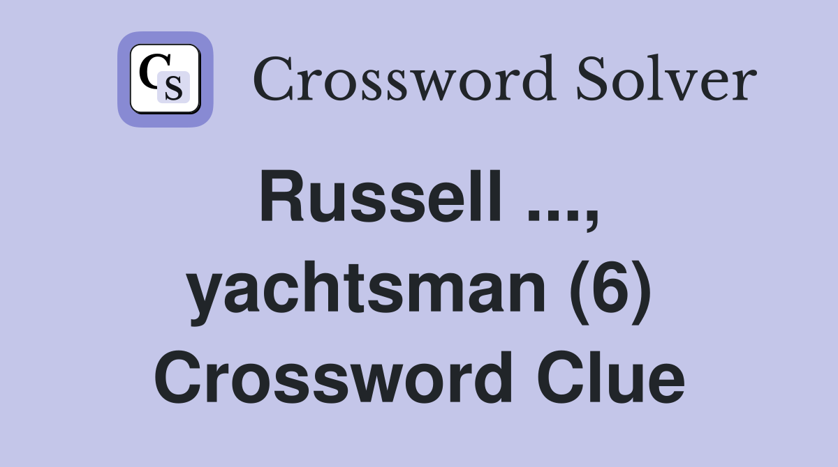 Russell ..., yachtsman (6) Crossword Clue