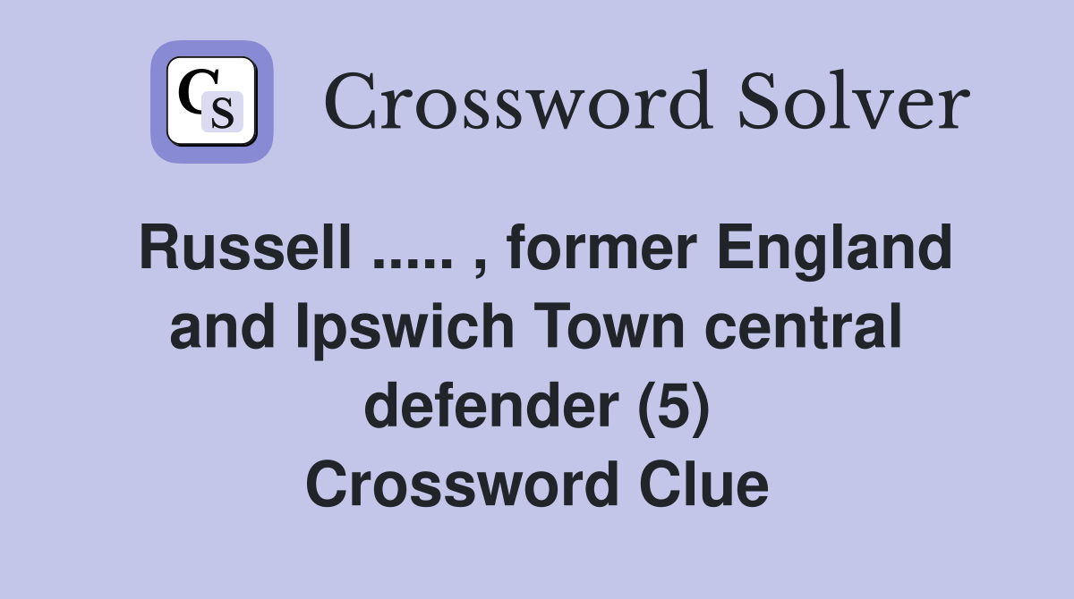 Russell ..... , former England and Ipswich Town central defender (5) Crossword Clue