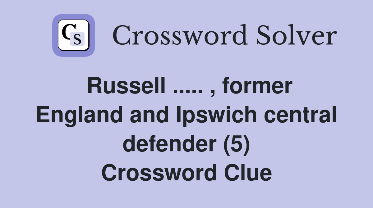 Russell ..... , former England and Ipswich central defender (5) Crossword Clue