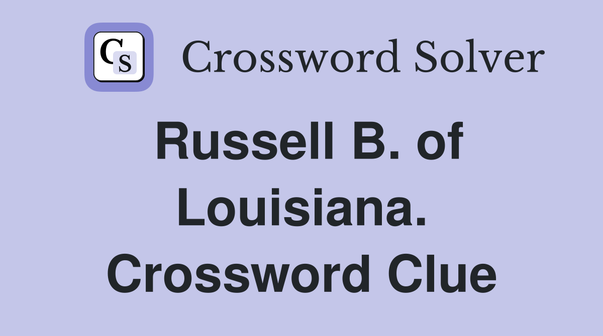 Russell B. of Louisiana. Crossword Clue