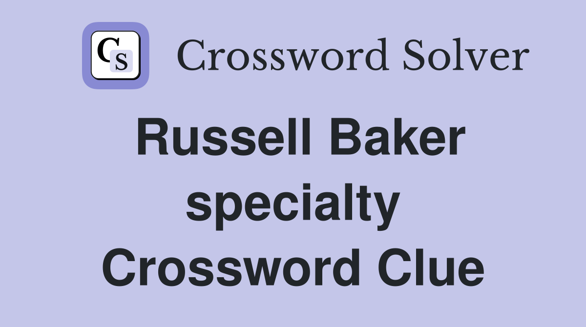 Russell Baker specialty Crossword Clue