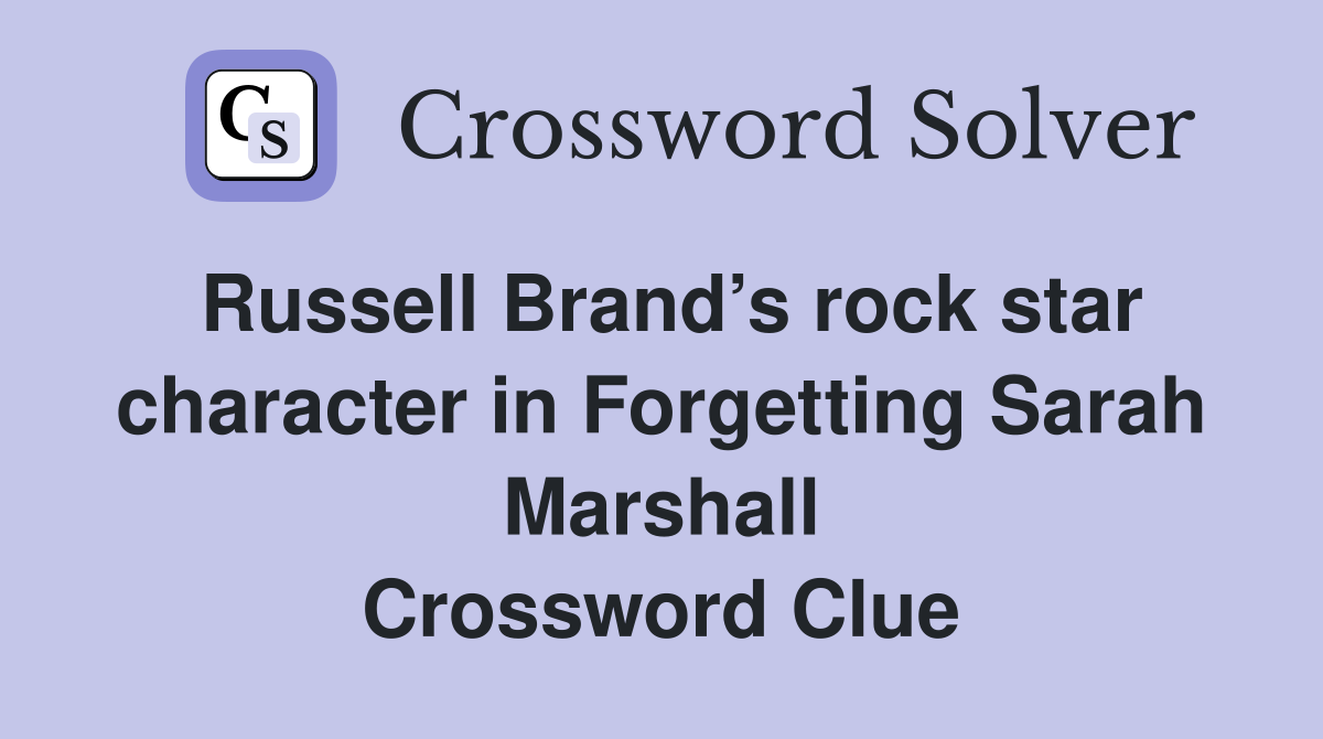 Russell Brand’s rock star character in Forgetting Sarah Marshall Crossword Clue