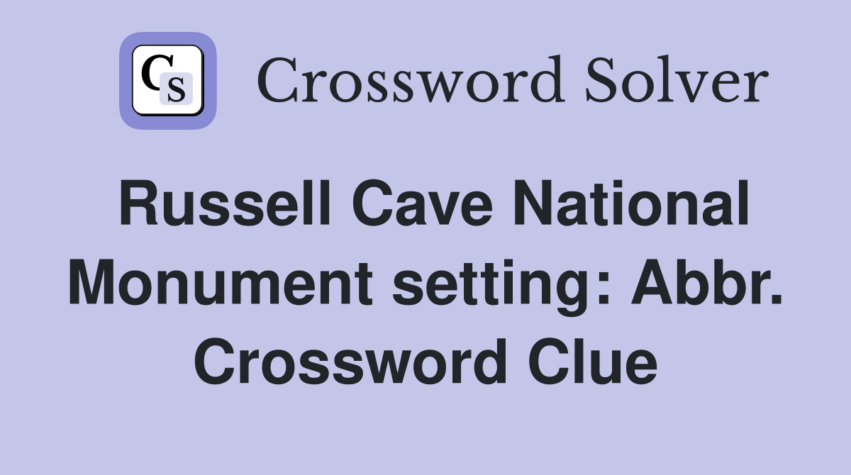 Russell Cave National Monument setting: Abbr. Crossword Clue