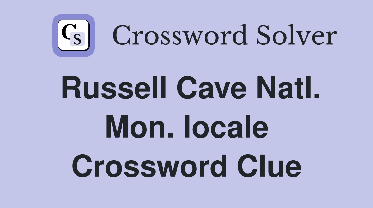 Russell Cave Natl. Mon. locale Crossword Clue