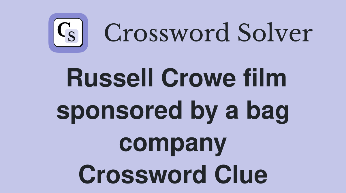 Russell Crowe film sponsored by a bag company Crossword Clue