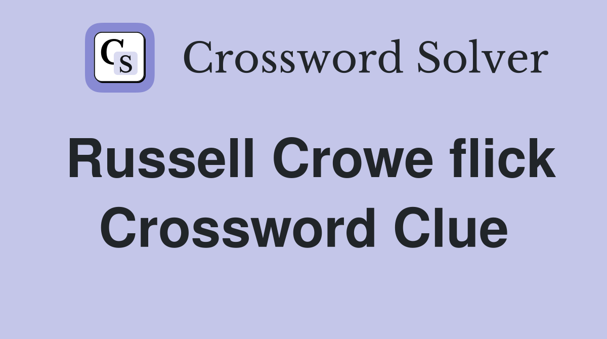 Russell Crowe flick Crossword Clue