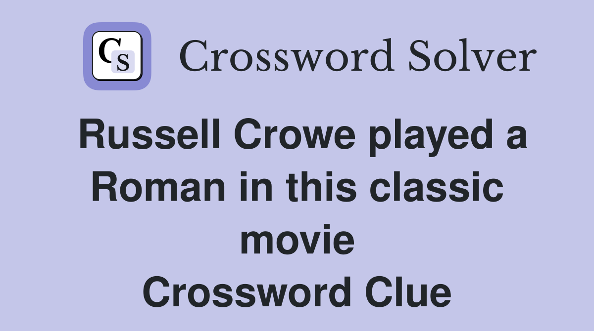 Russell Crowe played a Roman in this classic movie Crossword Clue
