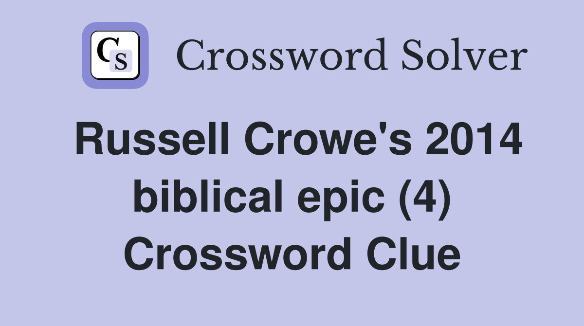 Russell Crowe's 2014 biblical epic (4) Crossword Clue