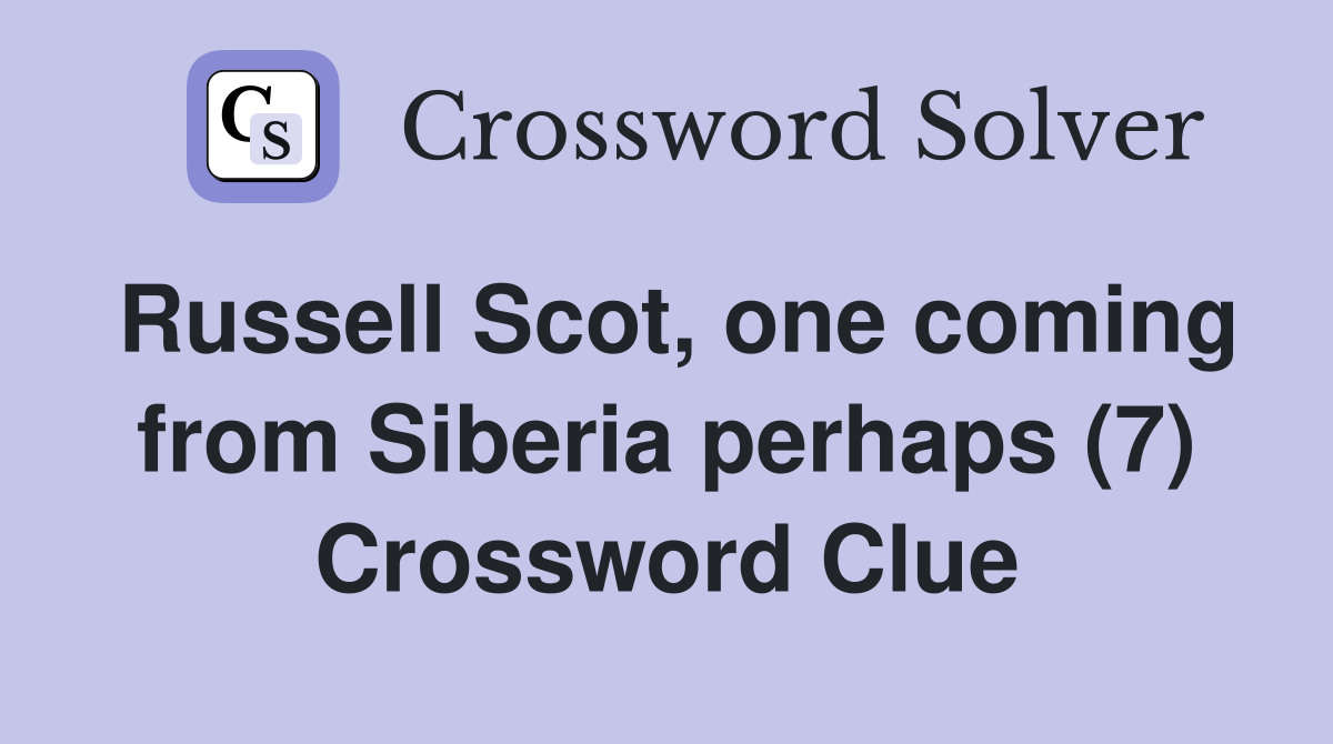 Russell Scot, one coming from Siberia perhaps (7) Crossword Clue