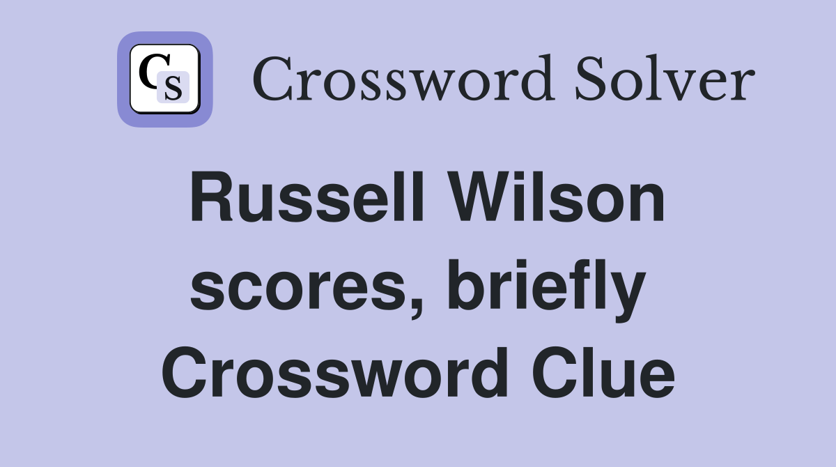 Russell Wilson scores, briefly Crossword Clue