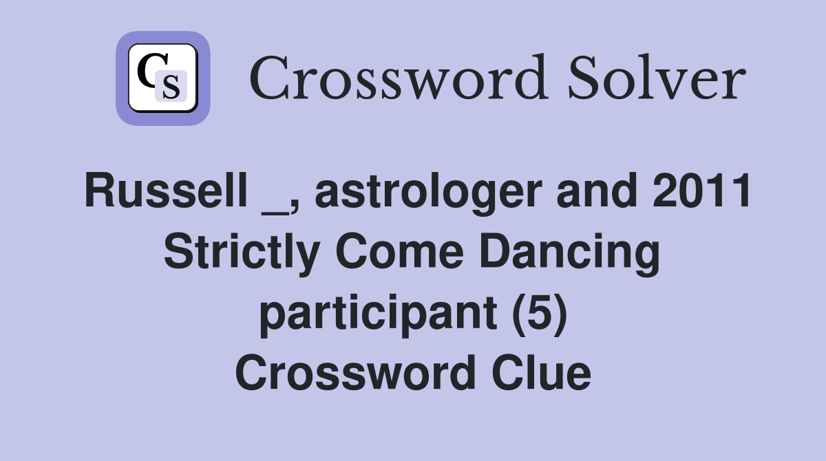 Russell _, astrologer and 2011 Strictly Come Dancing participant (5) Crossword Clue