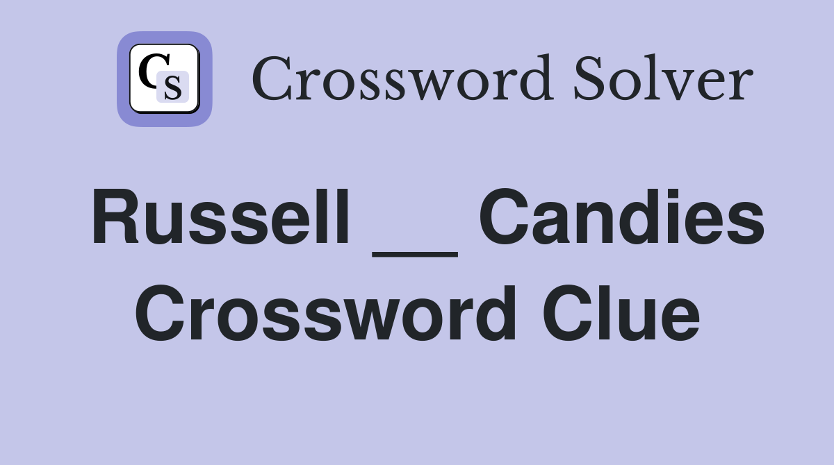 Russell __ Candies Crossword Clue