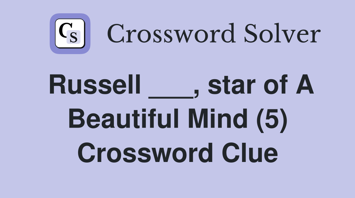 Russell ___, star of A Beautiful Mind (5) Crossword Clue