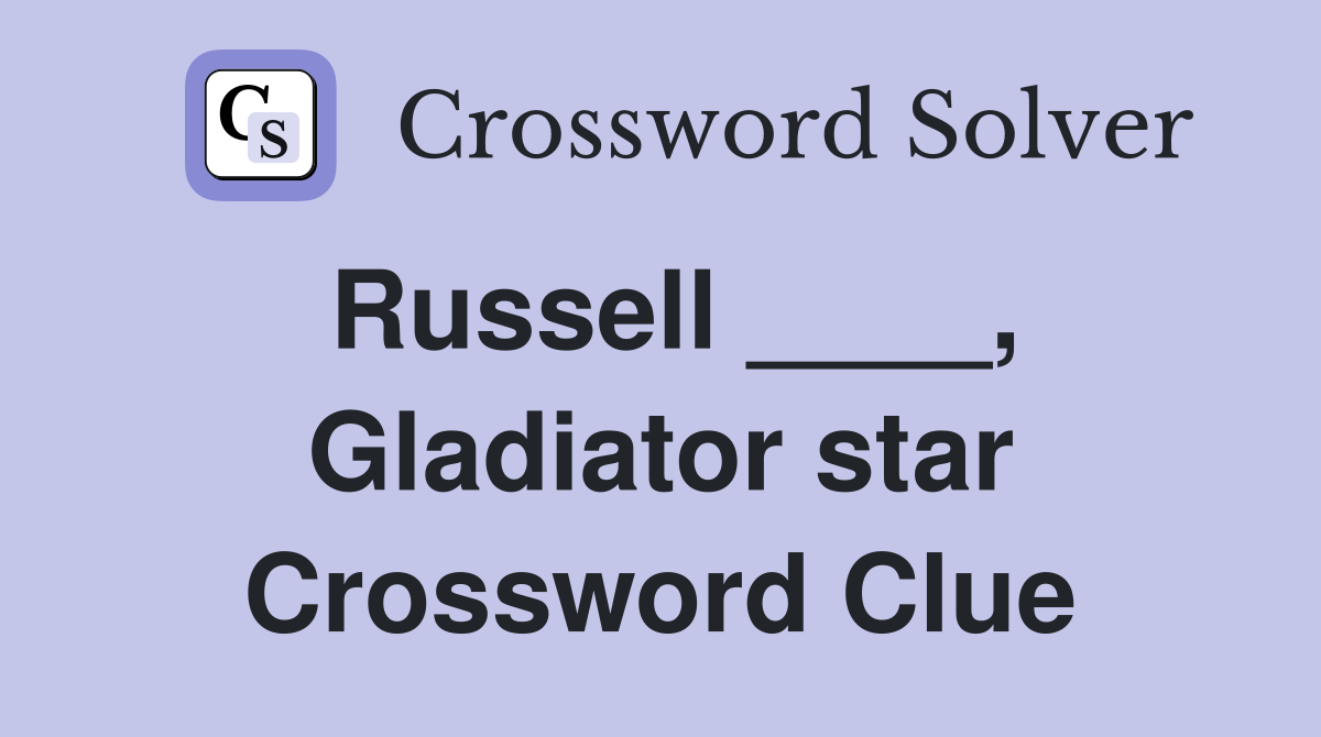 Russell ____, Gladiator star Crossword Clue